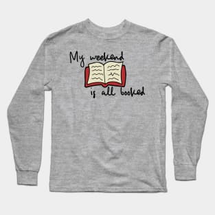 My weekend is all booked Long Sleeve T-Shirt